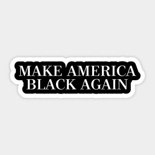 MAKE AMERICA BLACK AGAIN Sticker